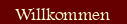 Willkommen